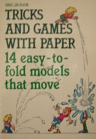 TRICKS AND GAMES WITH PAPER: 14 EASY-TO-FOLD MODELS THAT MOVE