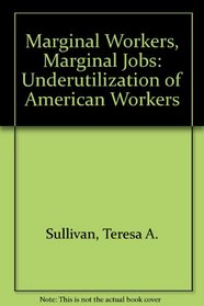 Marginal Workers, Marginal Jobs: Underutilization of American Workers