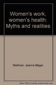 Women's work, women's health: Myths and realities