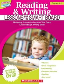 Reading & Writing Lessons for the SMART Board (Grades K-1): Motivating, Interactive Lessons That Teach Key Reading & Writing Skills (Interactive Whiteboard Activities (Scholastic))