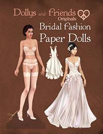 Dollys and Friends Originals Bridal Fashion Paper Dolls: Romantic Wedding Dresses Paper Doll Collection