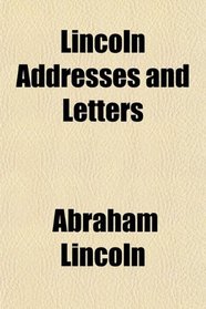 Lincoln Addresses and Letters