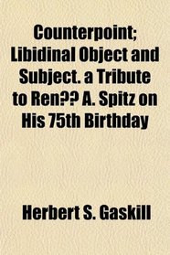 Counterpoint; Libidinal Object and Subject. a Tribute to Ren A. Spitz on His 75th Birthday
