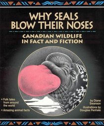 Why Seals Blow Their Noses: Canadian Wildlife in Fact and Fiction