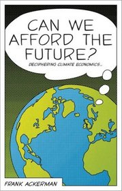 Can We Afford the Future?: The Economics of a Warming World (The New Economics)