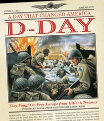 D-Day: They Fought to Free Europe from Hitler's Tyranny (A Day That Changed America)