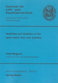 Modelling and Validation of the Space Debris Flux Onto Satellites (Berichte Aus Der Luft- Und Raumfahrttechnik)