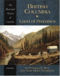 British Columbia: Land of Promises (Illustrated History of Canada)