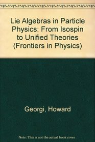 Lie Algebras in Particle Physics: From Isospin to Unified Theories (Frontiers in Physics)