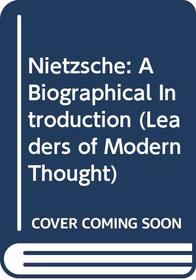Nietzsche: A Biographical Introduction (Leaders of Modern Thought)