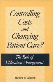 Controlling Costs and Changing Patient Care?: The Role of Utilization Management