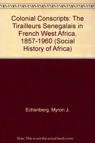 Colonial Conscripts: The Tirailleurs Senegalais in French West Africa, 1857-1960 (Social History of Africa Series)