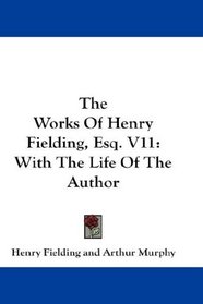 The Works Of Henry Fielding, Esq. V11: With The Life Of The Author