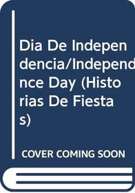 Dia De Independencia/Independence Day (Historias De Fiestas) (Spanish Edition)
