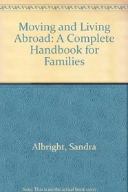 Moving and Living Abroad: A Complete Handbook for Families