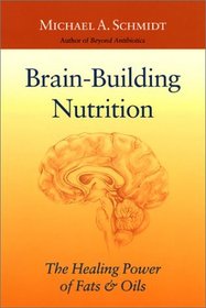 Brain-Building Nutrition 2 Ed: The Healing Power of Fats and Oils