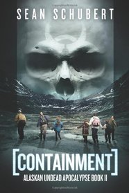 Containment (Alaskan Undead Apocalypse Book 2)