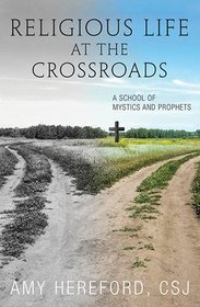 Religious Life at the Crossroads: A School for Mystics and Prophets