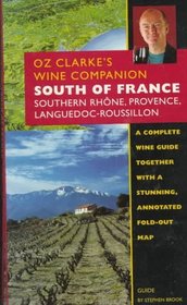 Oz Clarke's Wine Companion: South of France : Southern Rhone, Rovience, Languedoc-Roussillon : Guide (Oz, Clarke's Wine Companions Series)