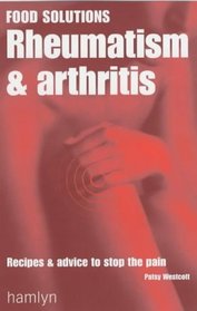 Rheumatism and Arthritis: Recipes and Advice to Stop the Pain (Food Solutions)
