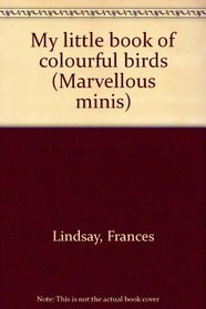 My little book of colourful birds (Marvellous minis)