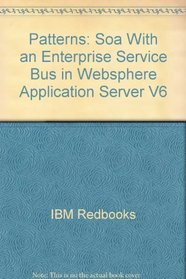 Patterns: Soa With an Enterprise Service Bus in Websphere Application Server V6