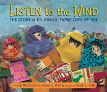 Listen to the Wind: The Story of Dr. Greg and the Three Cups of Tea