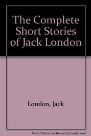 The Complete Short Stories of Jack London