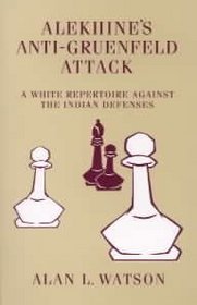 Alekhine's Anti-Gruenfeld Attack: A White Repertoire Against the Ind. Def.