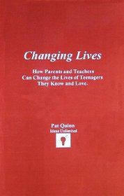 Changing Lives: How Parents and Teachers Can Change the Lives of Teenagers They Know and Love