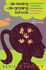 De-Testing and De-Grading Schools: Authentic Alternatives to Accountability and Standardization (Counterpoints: Studies in the Postmodern Theory of Education)