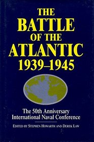 The Battle of the Atlantic 1939-1945: The 50th Anniversary International Naval Conference