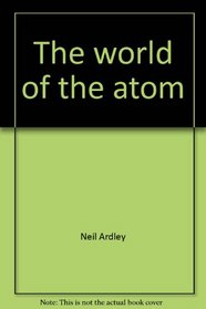 The world of the atom (Today's world)