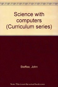 Science with computers (Curriculum series)