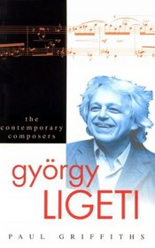 Gyorgy Ligeti: Contemporary Composer (Contemporary Composers)
