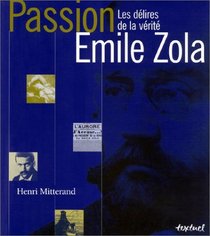 Passion Emile Zola : Les Dlires de la vrit