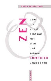 Zen oder die Kunst, achtsam mit sich und seinem Computer umzugehen.