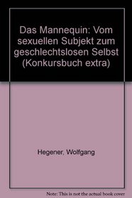 Das Mannequin: Vom sexuellen Subjekt zum geschlechtslosen Selbst (Konkursbuch extra) (German Edition)