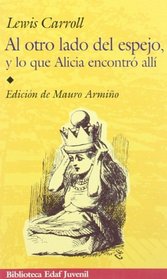AL OTRO LADO DEL ESPEJO Y LO QUE ALICIA ENCONTRO ALLI (Spanish Edition)