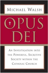 Opus Dei: An Investigation into the Powerful Secretive Society within the Catholic Church