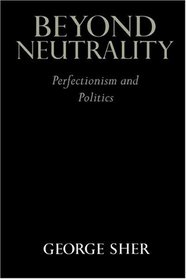 Beyond Neutrality : Perfectionism and Politics