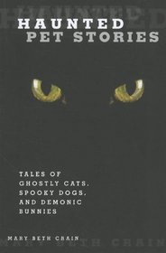 Haunted Pet Stories: Tales of Ghostly Cats, Spooky Dogs, and Demonic Bunnies