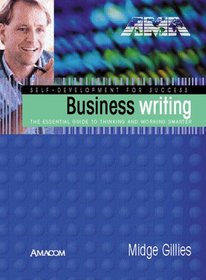 Business Writing: The Essential Guide to Thinking and Working Smarter (Self-Development for Success)
