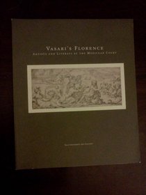 Vasari's Florence: Artists and Literati at the Medicean Court