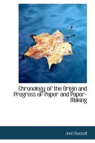 Chronology of the Origin and Progress of Paper and Paper-Making