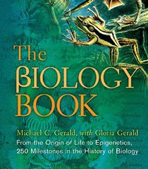 The Biology Book: From the Origin of Life to Epigenics, 250 Milestones in the History of Biology (Sterling Milestones)