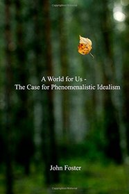 A World for Us: The Case for Phenomenalistic Idealism