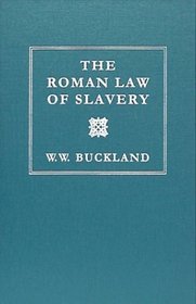 The Roman Law of Slavery: The Condition of the Slave in Private Law from Augustus to Justinian