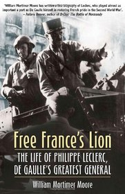 FREE FRANCE'S LION: The Life of Philippe Leclerc, de Gaulle's Greatest General