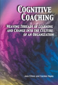 Cognitive Coaching: Weaving Threads of Learning and Change into the Culture of an Organization